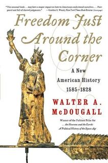 FREEDOM JUST AROUND THE CORNER - Walter a. McDougall (ISBN 9780060957551)