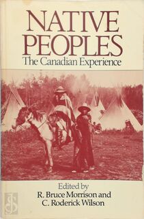 Native Peoples - The Canadian Experience - R. Bruce Morrison, C. Roderick Wilson (ISBN 9780771065101)