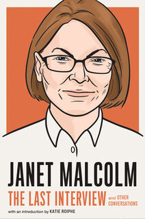 Janet Malcolm: The Last Interview - Janet Malcolm (ISBN 9781612199689)