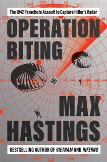 Operation Biting: The 1942 Parachute Assault to Capture Hitler's Radar - Max Hastings (ISBN 9780063341081)