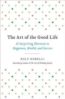 Dobelli, R: Art of the Good Life - Rolf Dobelli (ISBN 9780316445092)