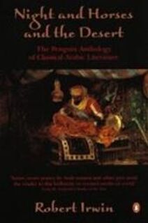 Night And Horses And The Desert (The Penguin Anthology Of Classical Arabic Literature) (UK Edition) - Robert Irwin (ISBN 9780140257212)
