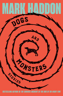 Dogs and Monsters: Stories - Mark Haddon (ISBN 9780385550864)
