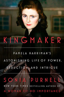 Kingmaker: Pamela Harriman's Astonishing Life of Power, Seduction, and Intrigue - Sonia Purnell (ISBN 9780593297803)