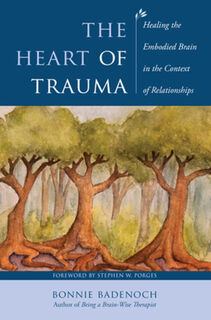 The Heart of Trauma - Bonnie (Center for Brain-Wise Living) Badenoch (ISBN 9781324053422)