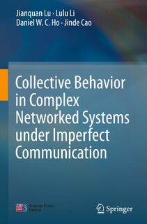 Collective Behavior in Complex Networked Systems under Imperfect Communication - Jianquan Lu, Lulu Li, Daniel W.C. Ho, Jinde Cao (ISBN 9789811615054)