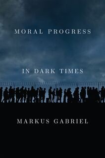 Moral Progress in Dark Times - Markus (University of Bonn) Gabriel (ISBN 9781509549481)