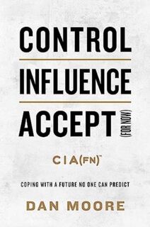 Control, Influence, Accept (For Now) - Dan Moore (ISBN 9781637632383)