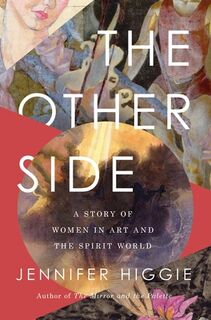 The Other Side: A Story of Women in Art and the Spirit World - Jennifer Higgie (ISBN 9781639368754)