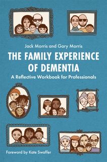 The Family Experience of Dementia - Gary Morris, Jack Morris (ISBN 9781785925740)