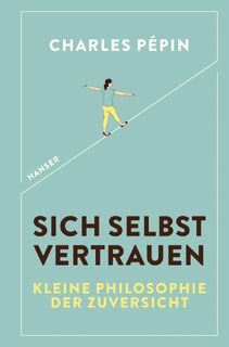 Sich selbst vertrauen - Charles Pépin (ISBN 9783446262263)