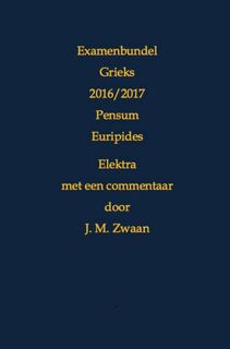 Examenbundel Grieks 2016/2017 Pensum Euripides Elektra - J.M. Zwaan (ISBN 9789402160888)