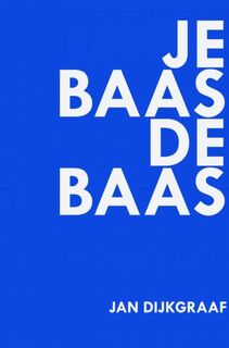 Je baas de baas - Jan Dijkgraaf (ISBN 9789402168587)