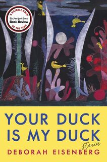 Your Duck Is My Duck - Deborah Eisenberg (ISBN 9780062688774)