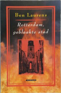 Rotterdam, geblaakte stad - Ben Laurens (ISBN 9789061004028)
