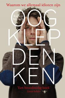 Oogklepdenken - waarom we allemaal idioten zijn - Ruben Mersch (ISBN 9789085423652)
