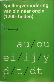 Spellingverandering van zin naar onzin (1200-heden) - G. C. Molewijk (ISBN 9789012068529)