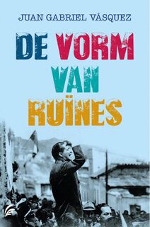 De vorm van ruïnes - Juan Gabriel Vásquez (ISBN 9789056725655)