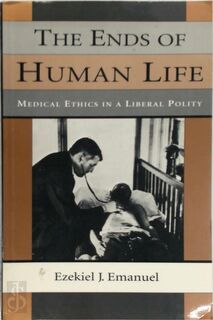 The Ends of Human Life - Medical Ethics in a Liberal Polity (Paper) - Ezekiel J. Emanuel (ISBN 9780674253261)