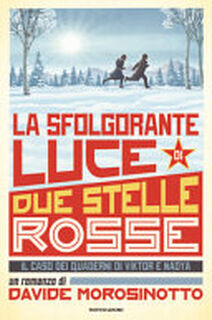 La sfolgorante luce di due stelle rosse. Il caso dei quaderni di Viktor e Nadya - Davide Morosinotto (ISBN 9788804683674)