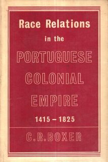 Race Relations in the Portuguese Colonial Empire - Charles Ralph Boxer