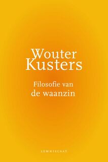 Filosofie van de waanzin - Wouter Kusters (ISBN 9789047706328)