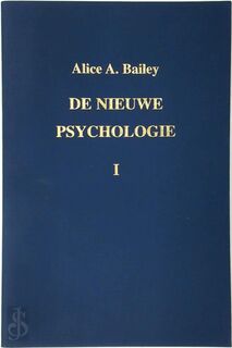 De nieuwe psychologie I - Alice A. Bailey, Regina L.V. Tierie-Versteegh (ISBN 9789062716302)