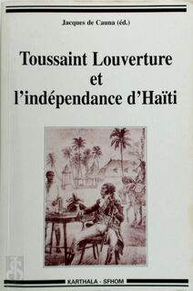 Toussaint Louverture et l'indépendance d'Haïti - Jacques Cauna, Jacques de Cauna (ISBN 9782845865037)