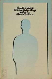 Charles S. Peirce: the Essential Writings, Edited by Edward C. Moore - Charles Sanders Peirce