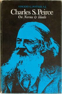 Charles S. Peirce on Norms & Ideals - Vincent G. Potter (Si.)