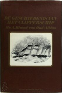 De geschiedenis van het clipperschip in Noord-Amerika, Engeland en Nederland - A. Blussé van Oud-Alblas