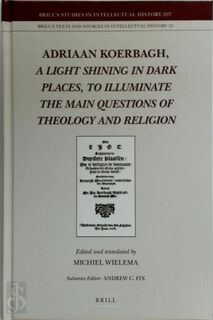 Adriaan Koerbagh - A Light Shining in Dark Places - [Ed./transl.] Michiel Wielema (ISBN 9789004212367)