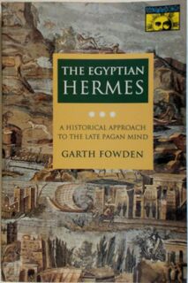 The Egyptian Hermes - A Historical Approach to the Late Pagan Mind - Garth Fowden (ISBN 9780691024981)