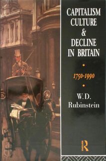 Capitalism, Culture, and Decline in Britain, 1750-1990 - W.D. Rubinstein (ISBN 9780415037181)