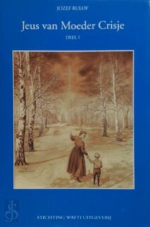 Jeus van moeder Crisje deel I - Jozef Rulof (ISBN 9789070554286)