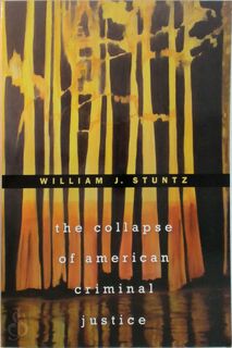 The Collapse of American Criminal Justice - William J. Stuntz (ISBN 9780674725874)