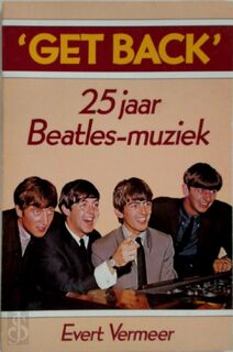 'Get Back': 25 jaat Beatles-muziek - Evert Vermeer (ISBN 9789066670549)