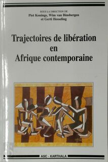 Trajectoires de libération en Afrique contemporaine - Piet Konings, Wim M. J. van Binsbergen, Gerti Hesseling (ISBN 9782845861251)