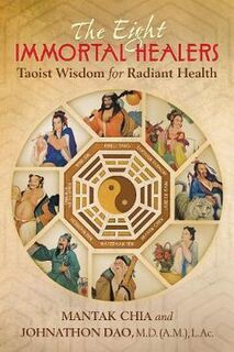 The Eight Immortal Healers - Mantak Chia, Johnathon Dao (ISBN 9781620556504)