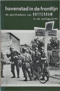 Havenstad in de frontlijn: de geschiedenis van Rotterdam in oorlogsjaren - K. A. Mayer, Leo Ott