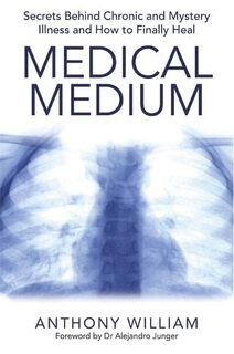 Medical Medium - Anthony William, Dr Alejandro Junger [Foreword] (ISBN 9781781805367)