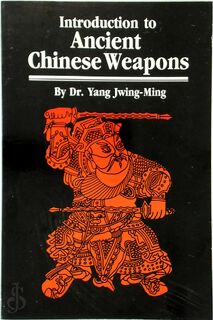 Introduction to Ancient Chinese Weapons - Jwing-Ming Yang (ISBN 9780865680524)