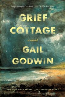 Grief Cottage - Gail Godwin (ISBN 9781632867056)