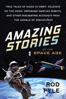 Amazing Stories of the Space Age - Rod Pyle (ISBN 9781633882218)