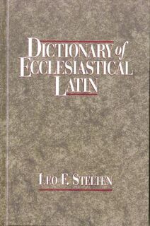 Dictionary of Ecclesiastical Latin - Leo F. Stelten (ISBN 9781565631311)