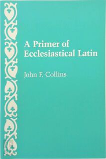 A Primer of Ecclesiastical Latin - John F. Collins (ISBN 9780813206677)