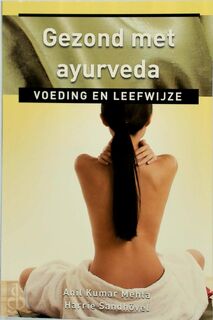 Gezond met ayurveda - Anil K. Mehta ; Anil Kumar Mehta ; Harrie Sandhövel (ISBN 9789020205275)