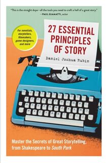 27 Essential Principles of Story - Daniel Joshua Rubin (ISBN 9781523507160)