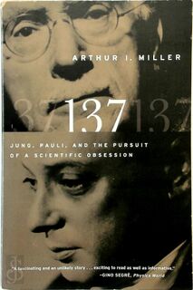 137: Jung, Pauli, and the Pursuit of a Scientific Obsession - Arthur I. Miller (ISBN 9780393338645)