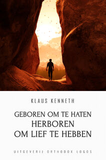 Geboren om te Haten Herboren om lief te Hebben - Klaus Kenneth (ISBN 9789492224071)